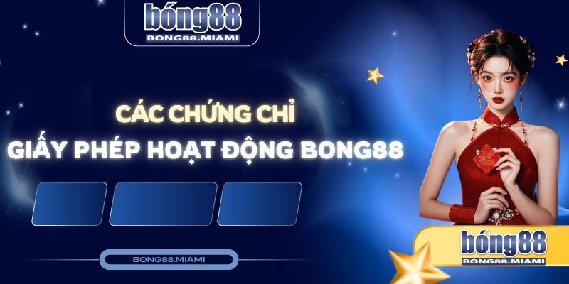 các chứng chỉ giấy phép hoạt động của bong88